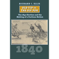 Old Tip vs. the Sly Fox: The 1840 Election and the Making of a Partisan Nation - Hardcover