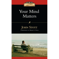 Your Mind Matters: The Place of the Mind in the Christian Life - Paperback
