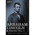 Abraham Lincoln: A History, Vol. I (in 10 Volumes) - Paperback