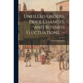 Unfilled Orders, Price Changes, and Business Fluctuations. -- - Paperback