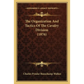 The Organization And Tactics Of The Cavalry Division (1876) - Paperback