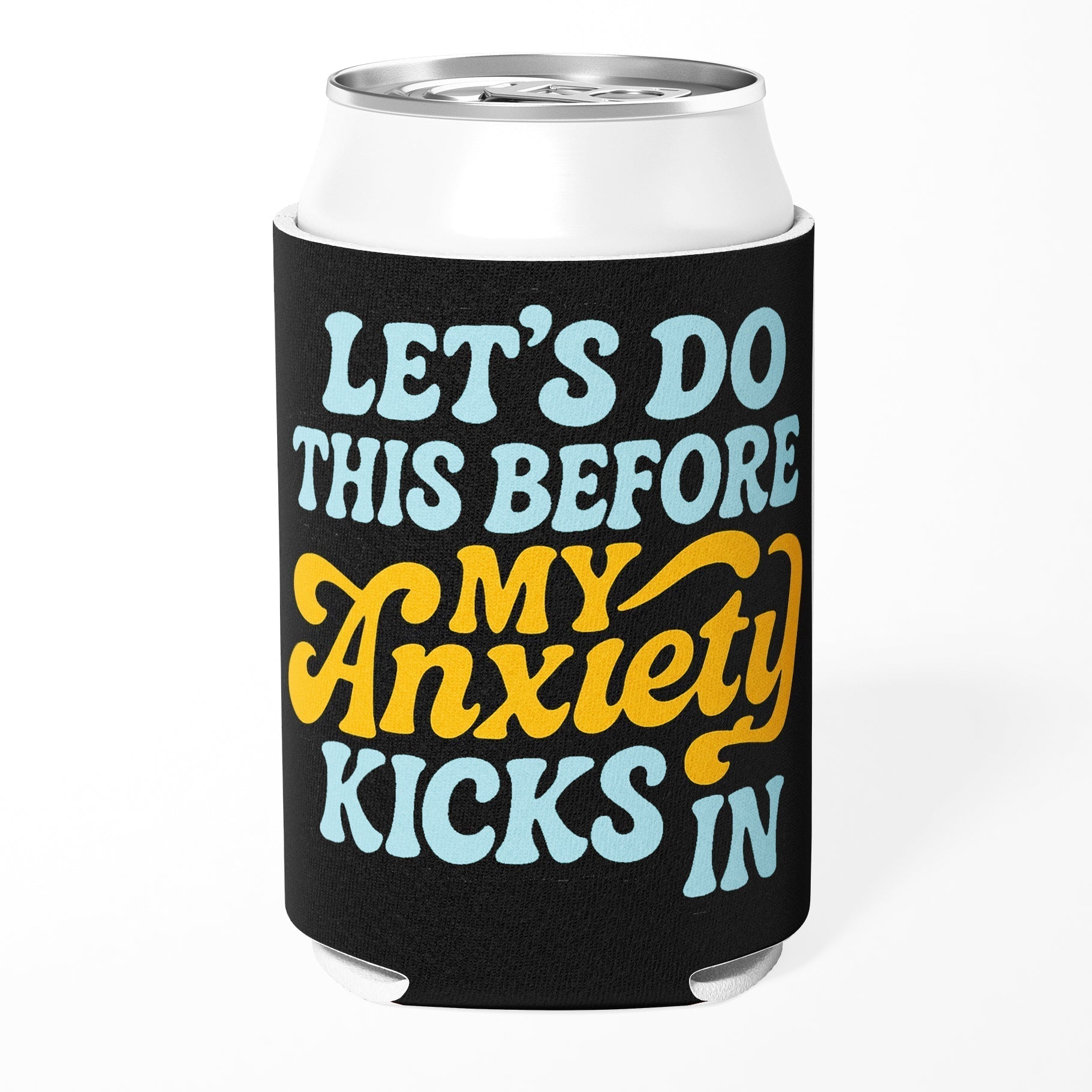 Let's Do This Before My Anxiety Kicks In Can Cooler