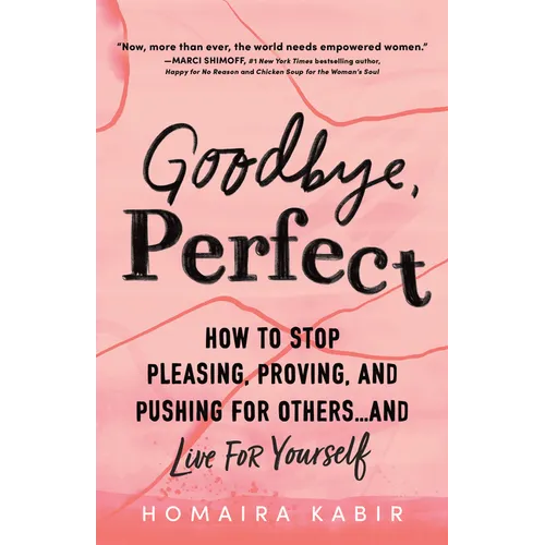 Goodbye, Perfect: How to Stop Pleasing, Proving, and Pushing for Others... and Live for Yourself - Paperback