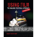 Using Film to Unlock Textual Literacy - Paperback