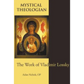 Mystical Theologian: The Work of Vladimir Lossky - Paperback
