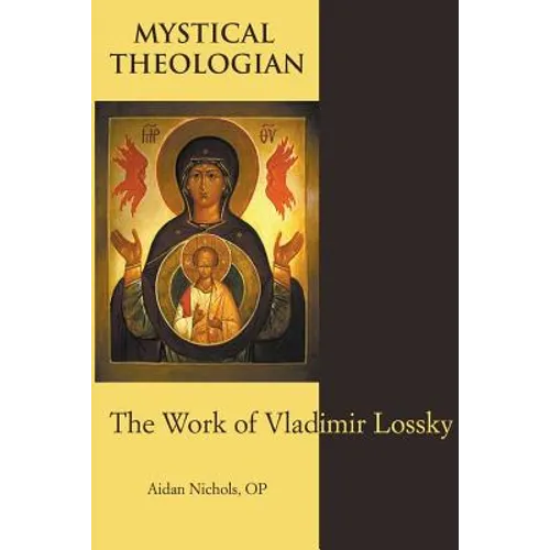 Mystical Theologian: The Work of Vladimir Lossky - Paperback