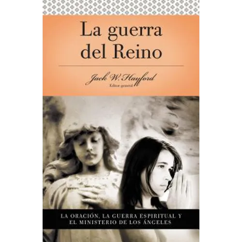 Serie Vida En Plenitud: La Guerra del Reino: La Oración: La Guerra Espiritual Y El Ministerio de Los Angeles = Kingdom Warfare - Paperback