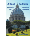 A Road to Rome: Walking in the Foothills of Catholicism - Paperback