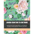 Jumbo Giant Dot-To-Dot Book: Large Print Dot To Dot For Adults Seniors and Teens With Over 100 pages of Flowers, Butterflies, Landscapes, Birds & More - Paperback