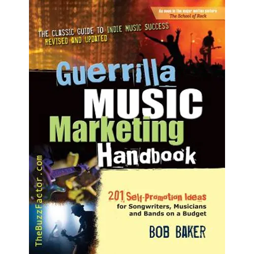 Guerrilla Music Marketing Handbook: 201 Self-Promotion Ideas for Songwriters, Musicians & Bands on a Budget (Revised & Updated) - Paperback