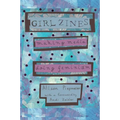Girl Zines: Making Media, Doing Feminism - Paperback