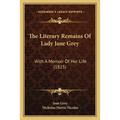 The Literary Remains Of Lady Jane Grey: With A Memoir Of Her Life (1825) - Paperback