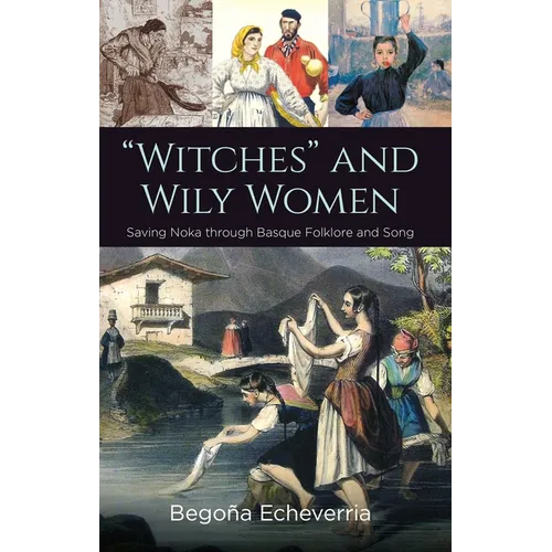 Witches and Wily Women: Saving Noka Through Basque Folklore and Song - Hardcover