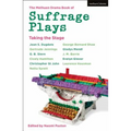 The Methuen Drama Book of Suffrage Plays: Taking the Stage: Might Is Right; Free Woman to Free Man; A Woman's Influence; Press Cuttings; Woman This an - Paperback