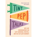 Tiny Pep Talks: Bite-Size Encouragement for Life's Annoying, Stressful, and Flat-Out Lousy Moments - Hardcover