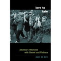 Love to Hate: America's Obsession with Hatred and Violence - Paperback