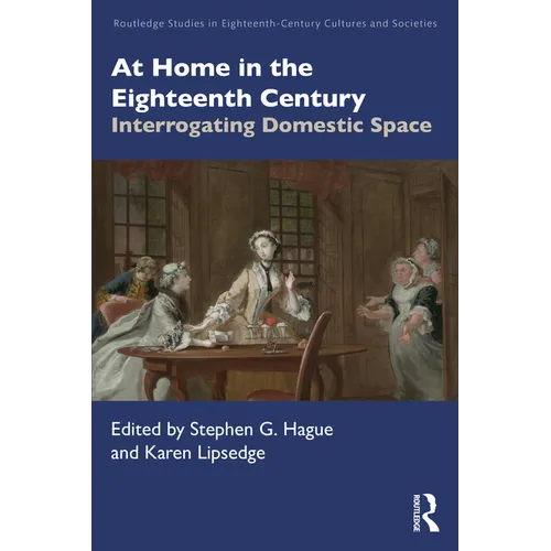 At Home in the Eighteenth Century: Interrogating Domestic Space - Paperback