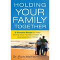 Holding Your Family Together: 5 Simple Steps to Help Bring Your Family Closer to God and Each Other - Paperback