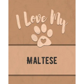 I Love My Maltese: For the Pet You Love, Track Vet, Health, Medical, Vaccinations and More in this Book - Paperback