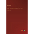 When We Dead Awaken; In Three Acts: in large print - Hardcover