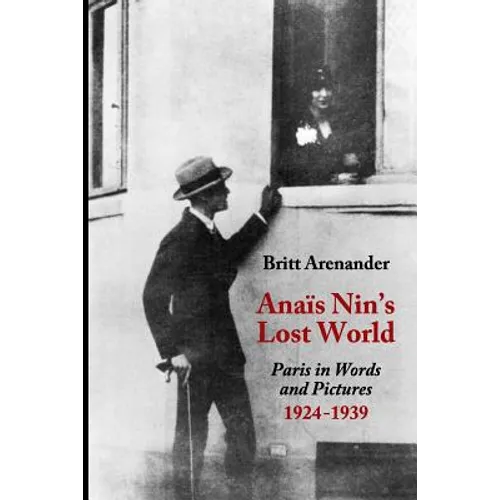 Anais Nin's Lost World: Paris in Words and Pictures, 1924-1939 - Paperback
