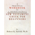 Practical Workbook to J. Gresham Machen's New Testament Greek for Beginners - Paperback