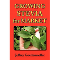 Growing Stevia for Market: Farm, Garden, and Nursery Cultivation of the Sweet Herb, Stevia Rebaudiana - Paperback