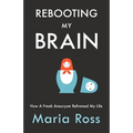 Rebooting My Brain: How a Freak Aneurysm Reframed My Life - Paperback