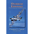 Overhead Espionage: A Historical Snapshot of US Aerial Reconnaissance - Hardcover