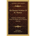 The Human Wisdom Of St. Thomas: A Breviary Of Philosophy From The Works Of St. Thomas Aquinas - Hardcover
