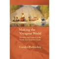 Making the Voyageur World: Travelers and Traders in the North American Fur Trade - Paperback
