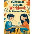 Emotional Healing Workbook for Kids, and Teens: Support Skills and Activities for Building Emotional Strength, Mindfulness and Healthy Coping in a Str - Paperback