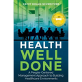 Health Well Done: A People-Centered Management Approach to Building Healthcare Environments - Paperback