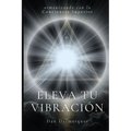 Raise Your Frequency / Eleva tu Vibración: Aligning with Higher Consciousness / Armonizando con la Conciencia Superior - Paperback