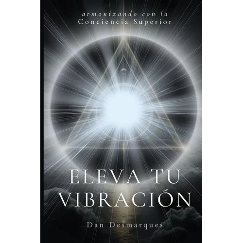 Raise Your Frequency / Eleva tu Vibración: Aligning with Higher Consciousness / Armonizando con la Conciencia Superior - Paperback