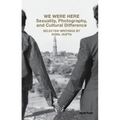 We Were Here: Sexuality, Photography, and Cultural Difference: Selected Writings by Sunil Gupta - Paperback