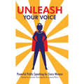 Unleash Your Voice: Powerful Public Speaking for Every Woman - Hardcover