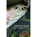 Trout Are Stupid: and other uncomfortable truths - Paperback
