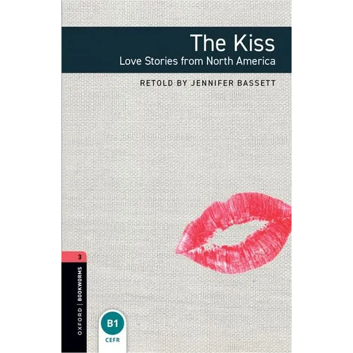 Oxford Bookworms Library: The Kiss: Love Stories from North Americalevel 3 - Paperback