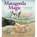 Matagorda Magic: The Hidden Life of a Texas Bay - Hardcover