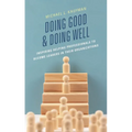 Doing Good and Doing Well: Inspiring Helping Professionals to Become Leaders in Their Organizations - Paperback