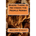 Where There IS No Vision the People Perish - Paperback