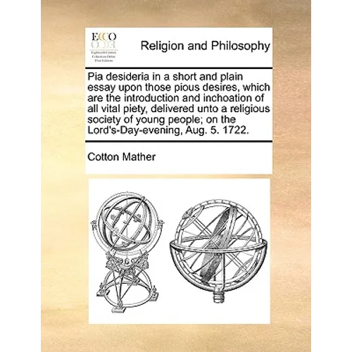 Pia Desideria in a Short and Plain Essay Upon Those Pious Desires, Which Are the Introduction and Inchoation of All Vital Piety, Delivered Unto a Reli - Paperback