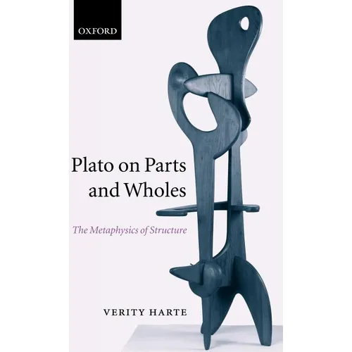 Plato on Parts and Wholes: The Metaphysics of Structure - Hardcover