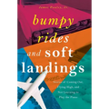 Bumpy Rides and Soft Landings: Stories of Coming Out, Flying High, and Not Learning to Play the Piano - Hardcover