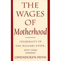 The Wages of Motherhood: Inequality in the Welfare State, 1917-1942 - Paperback