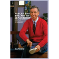 Fables and the Art of Leadership: Applying the Wisdom of Mister Rogers to the Workplace - Paperback