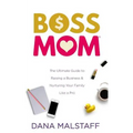 Boss Mom: The Ultimate Guide to Raising a Business & Nurturing Your Family Like a Pro - Paperback