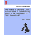 The History of Shiplake, Oxon. With allusions to contemporary events in the neighbourhood. [With illustrations.] - Paperback