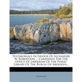Testimonials in Favour of Alexander W. Robertson ... Candidate for the Office of Librarian of the Public Library of the Burgh of Aberdeen... - Paperback